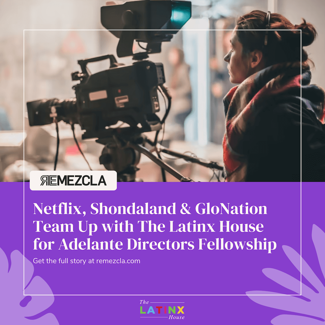 Netflix, Shondaland & GloNation Team Up with The Latinx House for Adelante Directors Fellowship